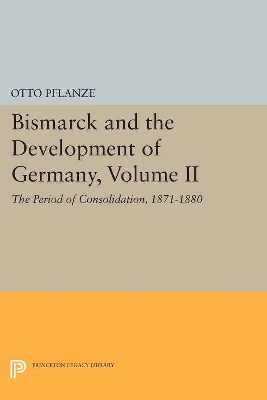 Bismarck and the Development of Germany, Volume II: The Period of Consolidation, 1871-1880 (Princeton Legacy Library): 1087