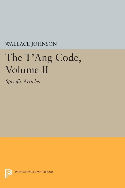 The T'ang Code, Volume II: Specific Articles (Princeton Legacy Library): 74 (Princeton Library of Asian Translations)