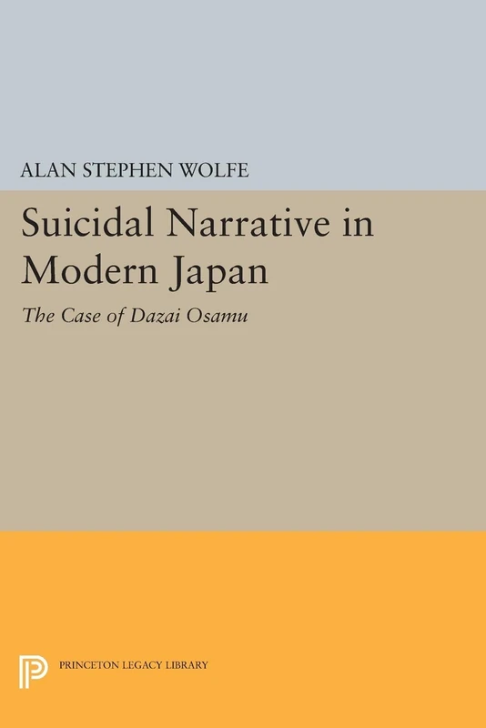 Suicidal Narrative in Modern Japan: The Case of Dazai Osamu (Princeton Legacy Library)
