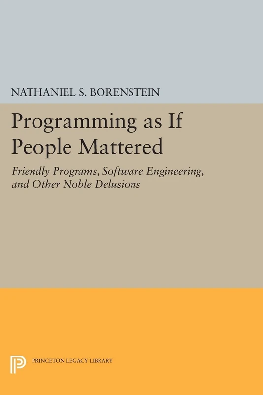 Programming as if People Mattered: Friendly Programs, Software Engineering, and Other Noble Delusions (Princeton Legacy Library): 177