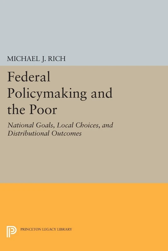 Federal Policymaking and the Poor: National Goals, Local Choices, and Distributional Outcomes (Princeton Legacy Library): 230