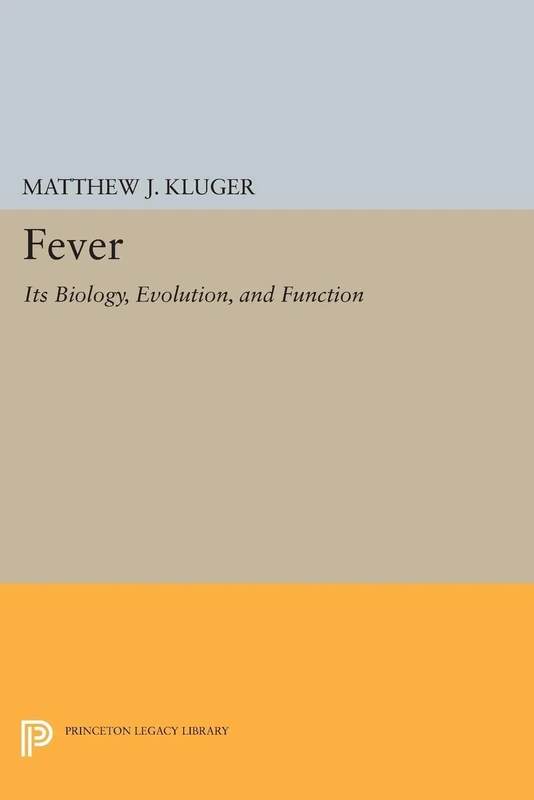 Fever: Its Biology, Evolution, and Function (Princeton Legacy Library): 1550
