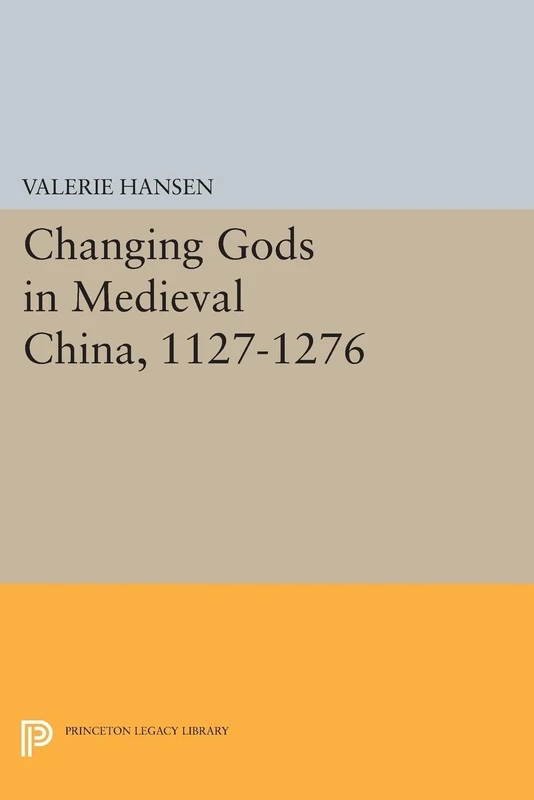 Changing Gods in Medieval China, 1127-1276: 1016 (Princeton Legacy Library)
