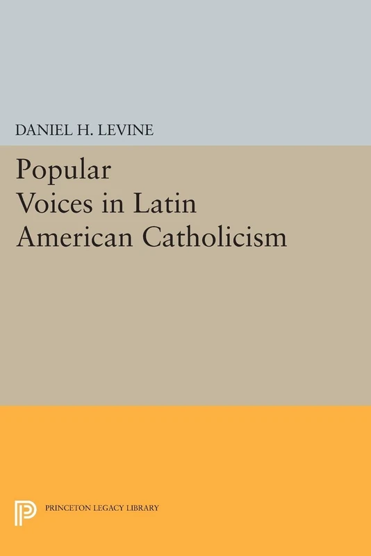 Popular Voices in Latin American Catholicism (Studies in Church & State) (Princeton Legacy Library)