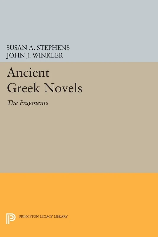 Ancient Greek Novels: The Fragments: Introduction, Text, Translation, and Commentary (Princeton Legacy Library): 254