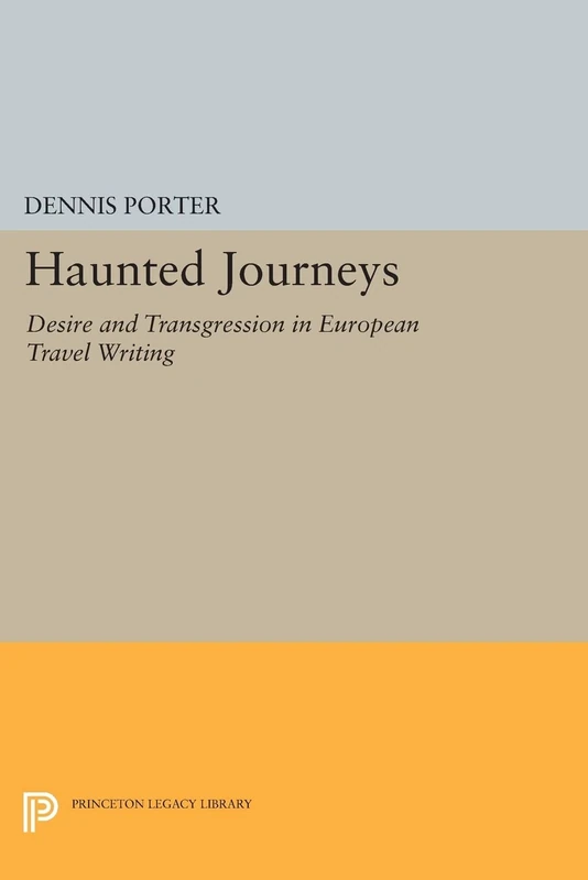 Haunted Journeys: Desire and Transgression in European Travel Writing (Princeton Legacy Library): 1114