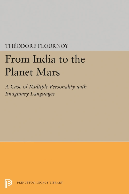 From India to the Planet Mars: A Case of Multiple Personality with Imaginary Languages (Princeton Legacy Library): 1754
