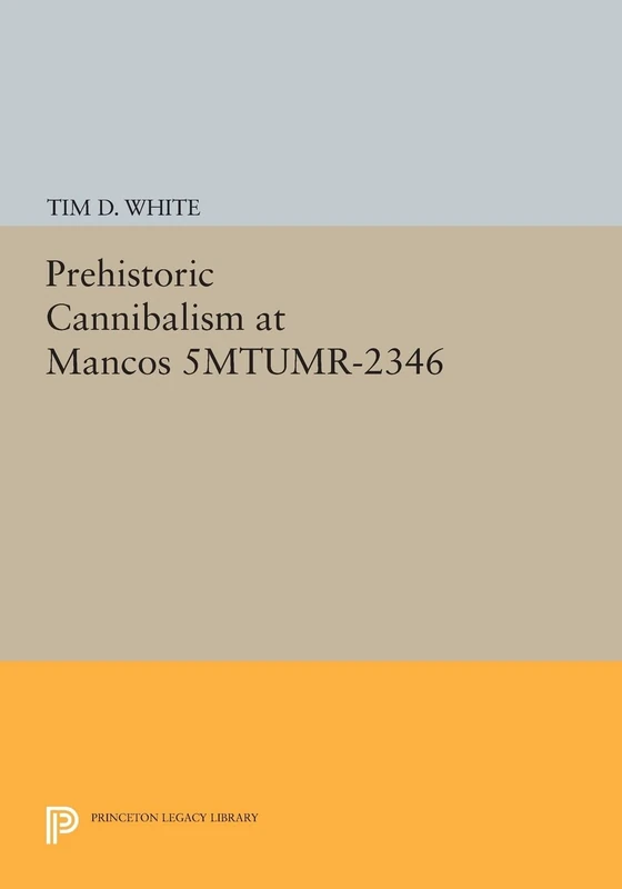 Prehistoric Cannibalism at Mancos 5MTUMR-2346 (Princeton Legacy Library): 132