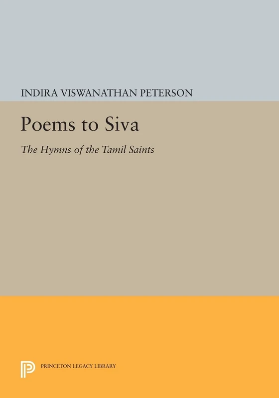 Poems to Siva: The Hymns of the Tamil Saints (Princeton Legacy Library): 66 (Princeton Library of Asian Translations)