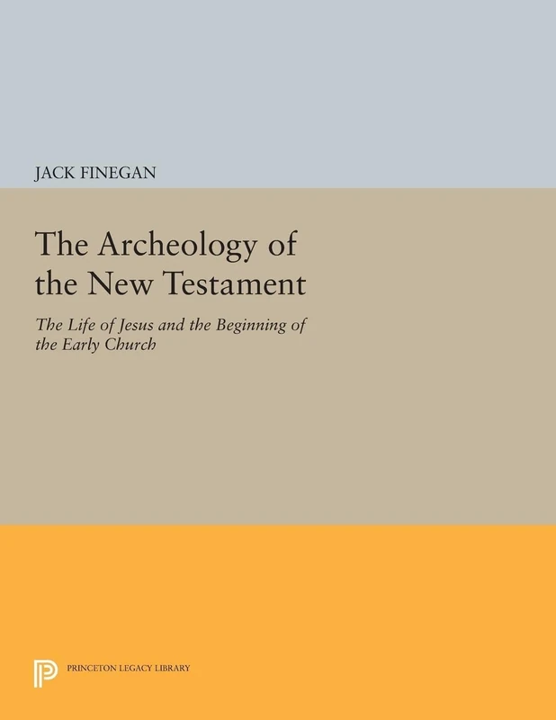 The Archeology of the New Testament: The Life of Jesus and the Beginning of the Early Church (Princeton Legacy Library): 154