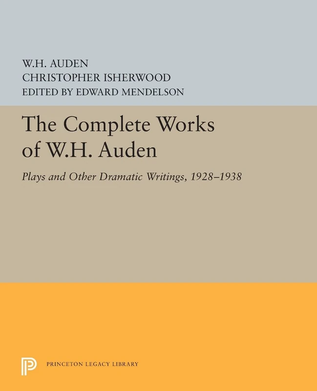 The Complete Works of W.H. Auden: Plays and Other Dramatic Writings, 1928-1938: 5439 (Princeton Legacy Library)
