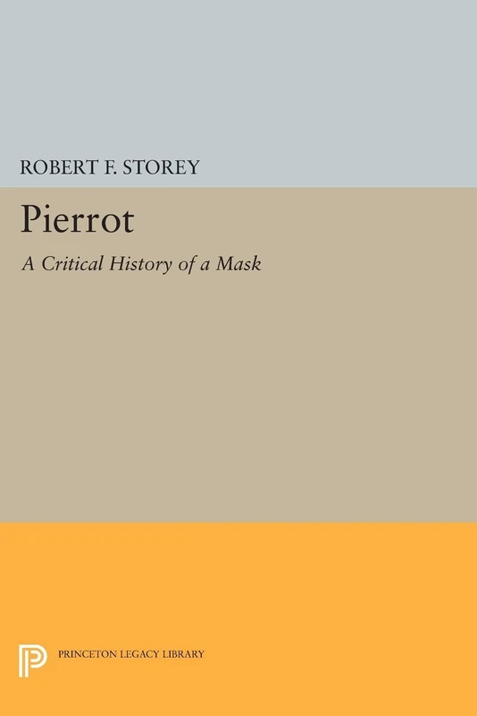 Pierrot: A Critical History of a Mask (Princeton Legacy Library): 611