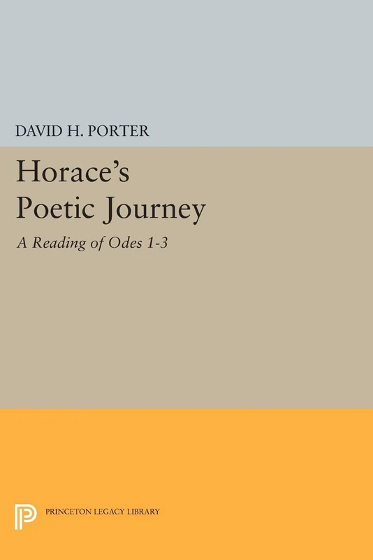Horace's Poetic Journey: A Reading of Odes 1-3 (Princeton Legacy Library): 503