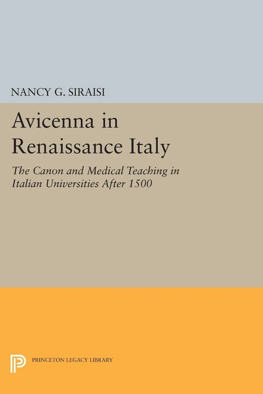 Avicenna in Renaissance Italy: The Canon and Medical Teaching in Italian Universities After 1500 (Princeton Legacy Library): 789