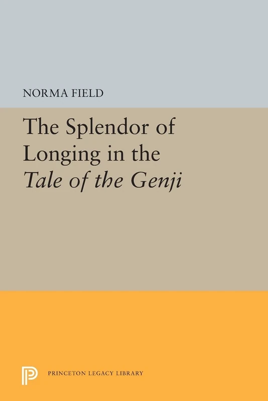 The Splendor of Longing in the Tale of the Genji: 5304 (Princeton Legacy Library)