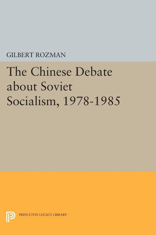 The Chinese Debate about Soviet Socialism, 1978-1985 (Princeton Legacy Library): 783
