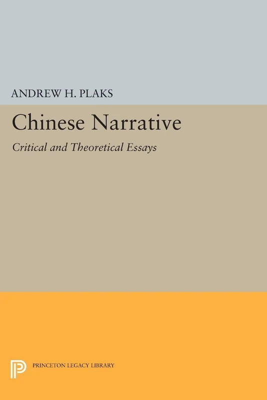 Chinese Narrative: Critical and Theoretical Essays (Princeton Legacy Library): 697