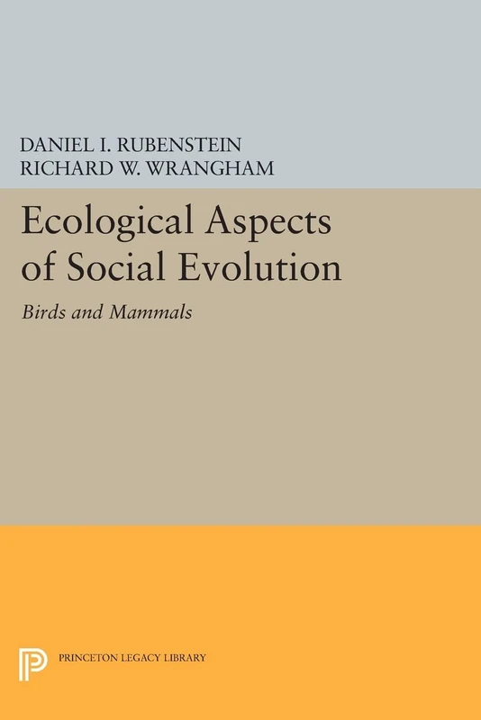 Ecological Aspects of Social Evolution: Birds and Mammals (Princeton Legacy Library): 460