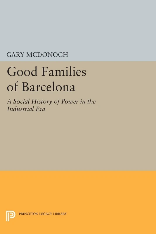 Good Families of Barcelona: A Social History of Power in the Industrial Era (Princeton Legacy Library): 471 - Image 1