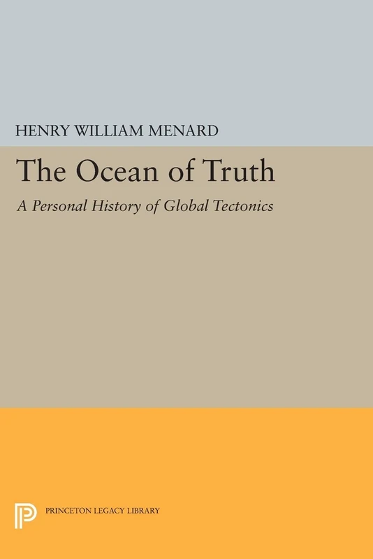 The Ocean of Truth: A Personal History of Global Tectonics (Princeton Legacy Library)