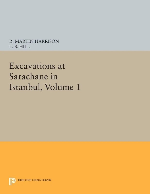 Excavations at Sarachane in Istanbul, Volume 1 (Princeton Legacy Library): The Excavations, Structures, Architectural Decoration, Small Finds, Coins, Bones, and Molluscs: 442