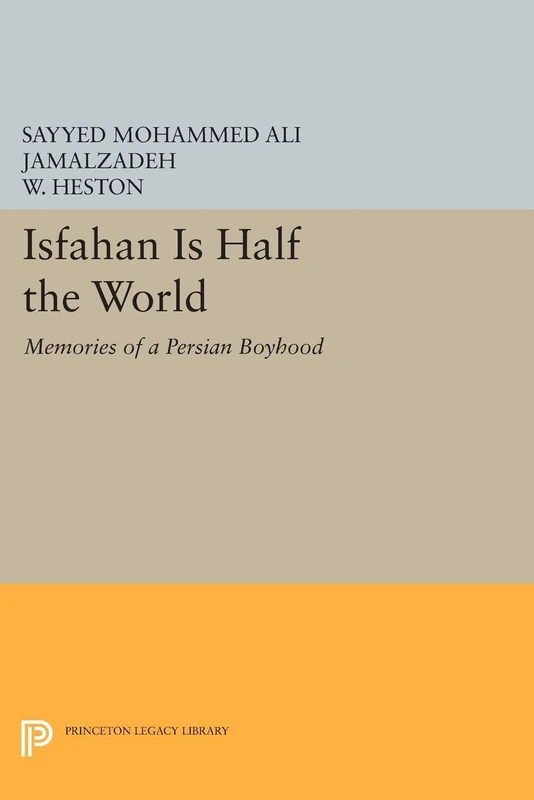 Isfahan Is Half the World: Memories of a Persian Boyhood (Princeton Legacy Library): 67 (Princeton Library of Asian Translations)
