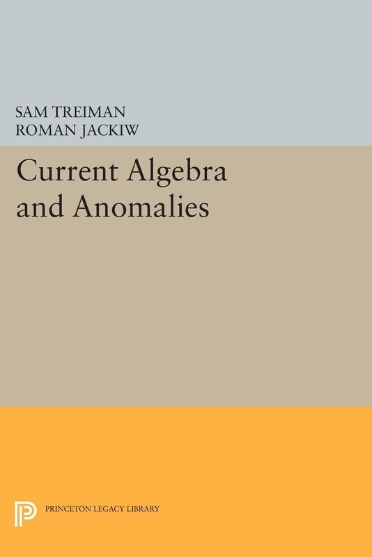 Current Algebra and Anomalies (Princeton Legacy Library): 52 (Princeton Physics)