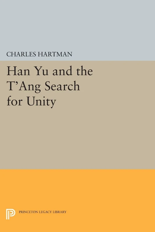 Han Yu and the T'ang Search for Unity (Princeton Legacy Library): 76