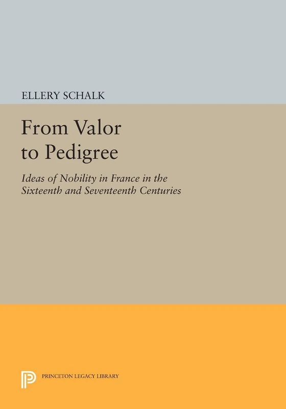 From Valor to Pedigree: Ideas of Nobility in France in the Sixteenth and Seventeenth Centuries (Princeton Legacy Library): 87