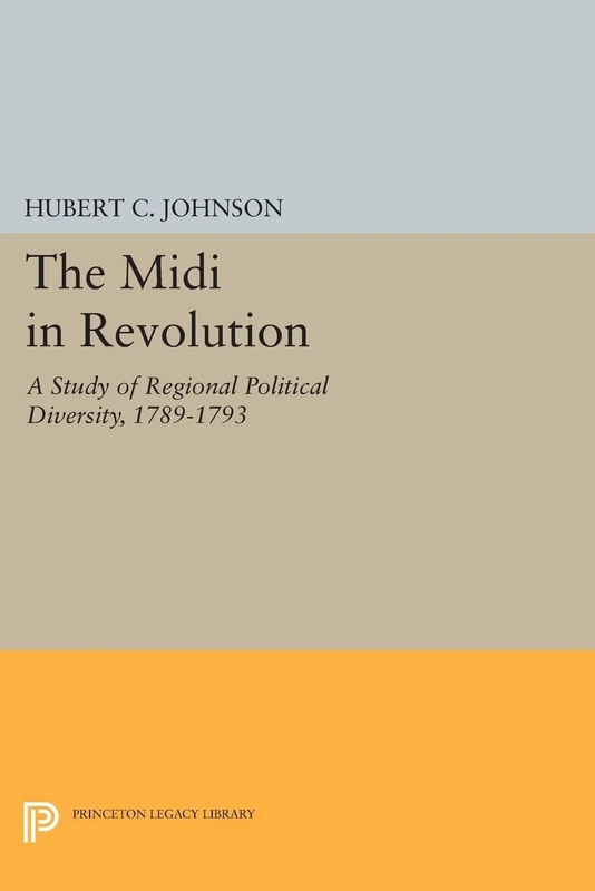 The Midi in Revolution: A Study of Regional Political Diversity, 1789-1793 (Princeton Legacy Library): 91