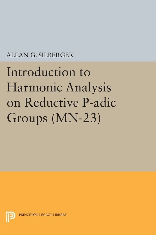 Introduction to Harmonic Analysis on Reductive P – Based on lectures by Harish–Chandra at The Institute for Advanced Study, 1971–73: 23 (Mathematical Notes, 23)