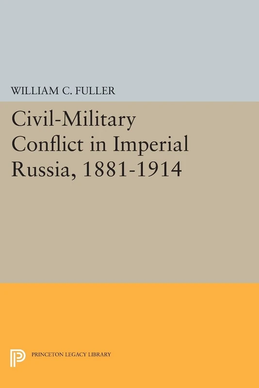 Civil-Military Conflict in Imperial Russia, 1881-1914 (Princeton Legacy Library): 420