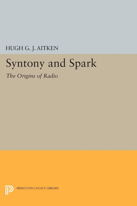 Syntony and Spark: The Origins of Radio (Princeton Legacy Library): 433