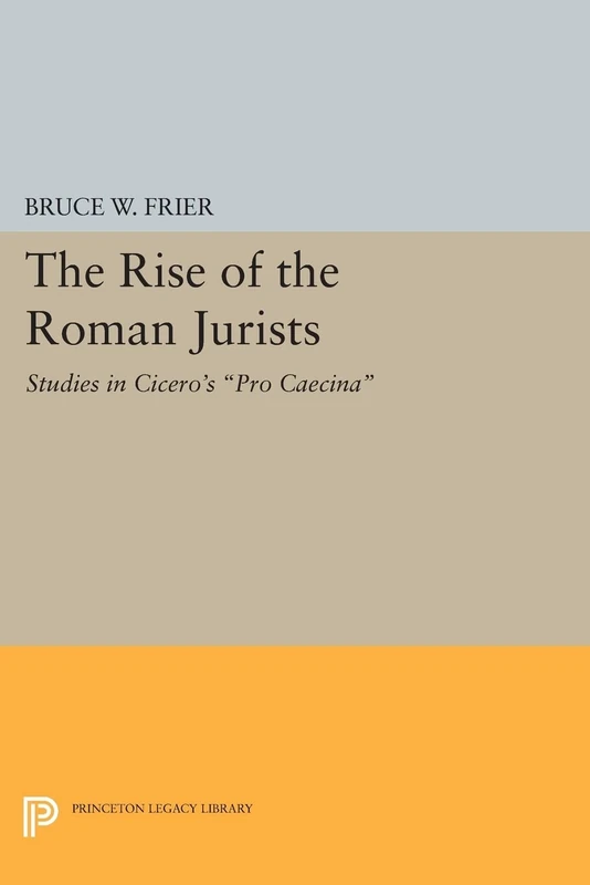 The Rise of the Roman Jurists: Studies in Cicero's "Pro Caecina" (Princeton Legacy Library): 28