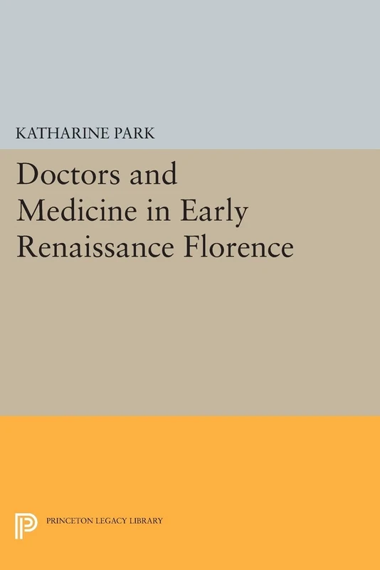 Doctors and Medicine in Early Renaissance Florence (Princeton Legacy Library): 38