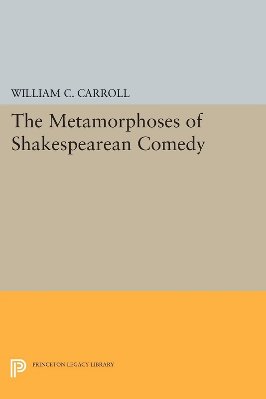The Metamorphoses of Shakespearean Comedy (Princeton Legacy Library): 19