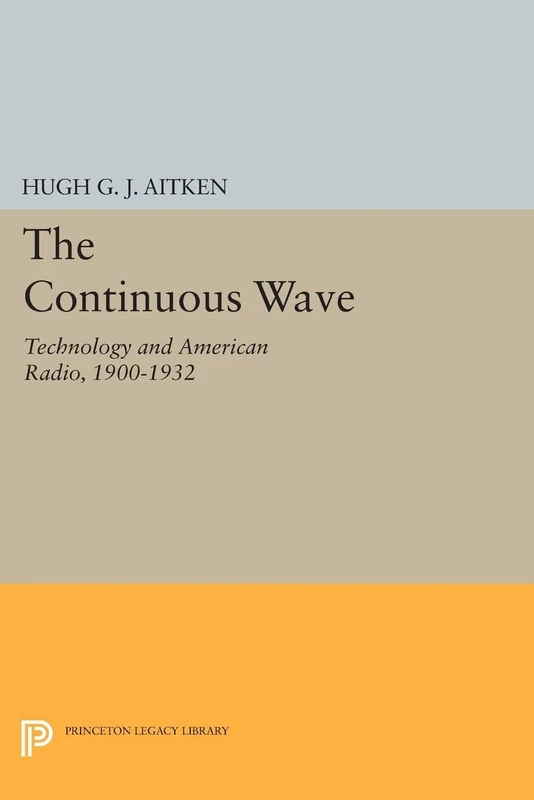 The Continuous Wave: Technology and American Radio, 1900-1932 (Princeton Legacy Library): 54