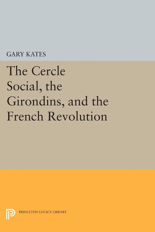 The Cercle Social, the Girondins, and the French Revolution (Princeton Legacy Library): 36