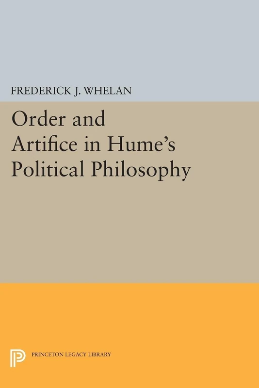 Order and Artifice in Hume`s Political Philosophy: 5140 (Princeton Legacy Library)