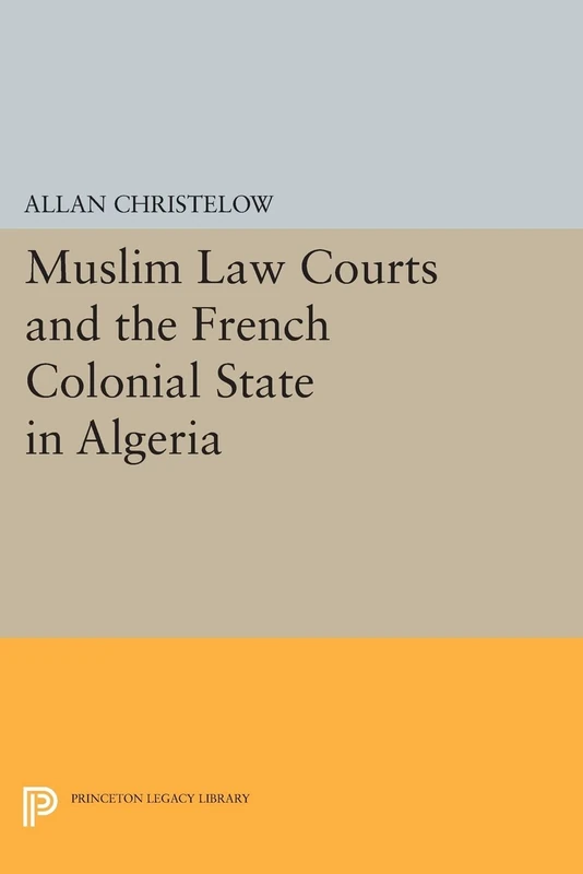 Muslim Law Courts and the French Colonial State in Algeria (Princeton Legacy Library): 39