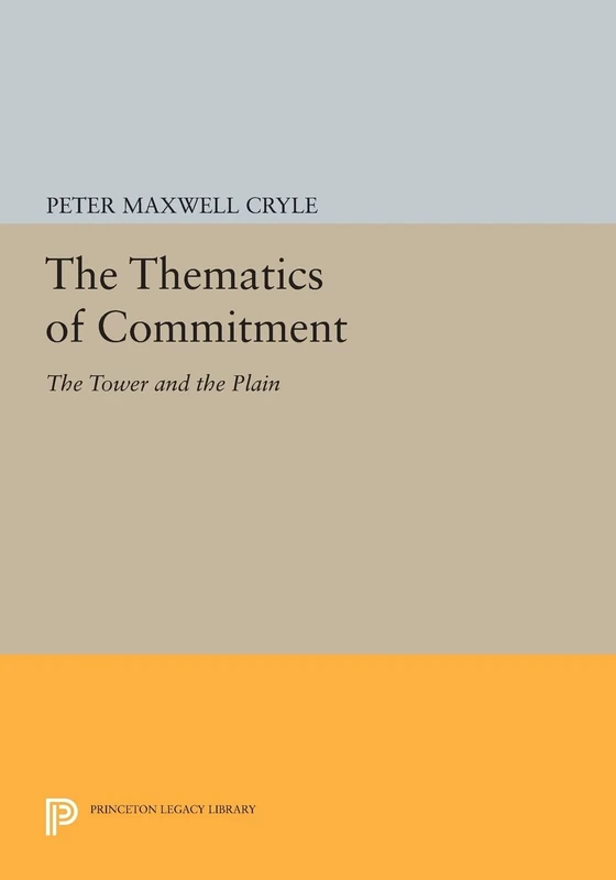 The Thematics of Commitment: The Tower and the Plain (Princeton Legacy Library): 867