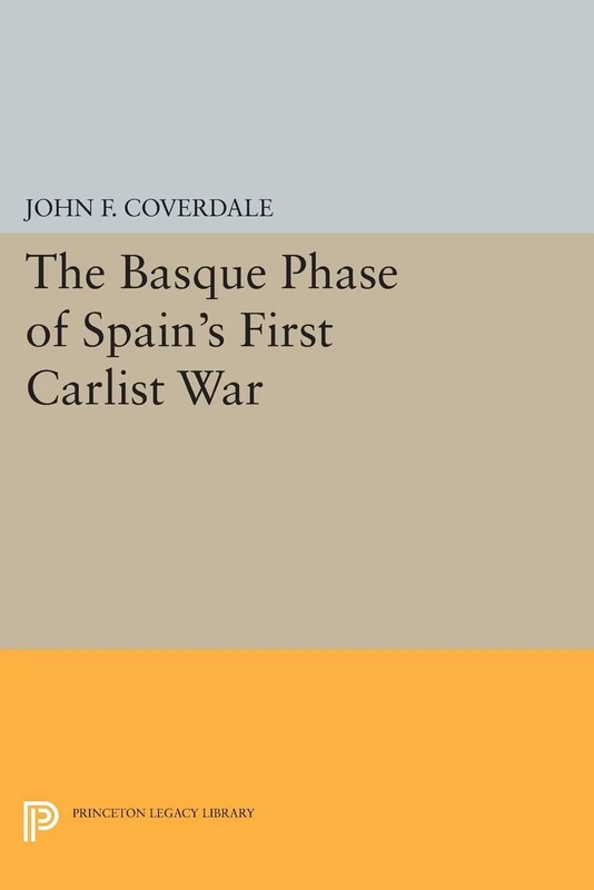 The Basque Phase of Spain's First Carlist War (Princeton Legacy Library): 865