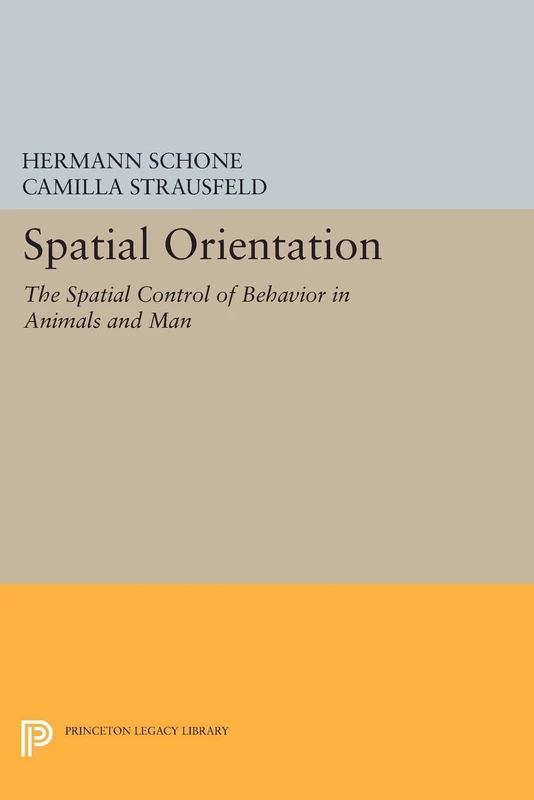 Spatial Orientation: The Spatial Control of Behavior in Animals and Man (Princeton Legacy Library)