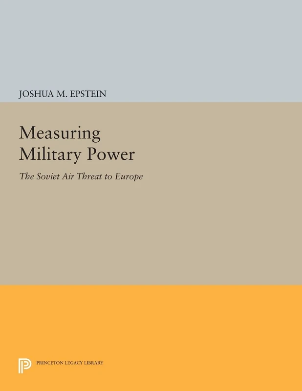 Measuring Military Power: The Soviet Air Threat to Europe (Princeton Legacy Library): 199