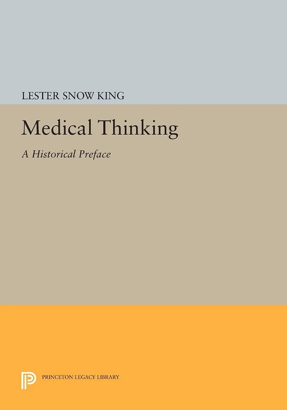 Medical Thinking: A Historical Preface (Princeton Legacy Library): 727