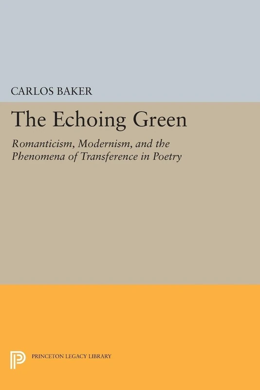 The Echoing Green – Romantic, Modernism, and the Phenomena of Transference in Poetry: 5146 (Princeton Legacy Library)