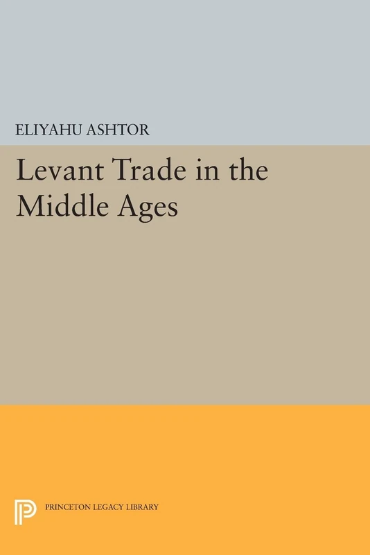 Levant Trade in the Middle Ages (Princeton Legacy Library): 1118