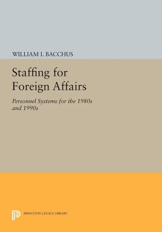 Staffing For Foreign Affairs: Personnel Systems for the 1980s and 1990s (Princeton Legacy Library): 407 - Image 1