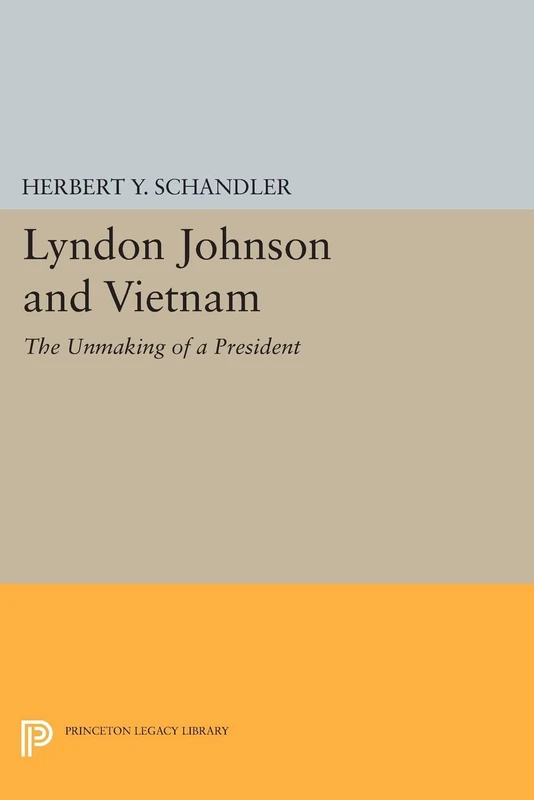 Lyndon Johnson and Vietnam: The Unmaking of a President (Princeton Legacy Library): 586