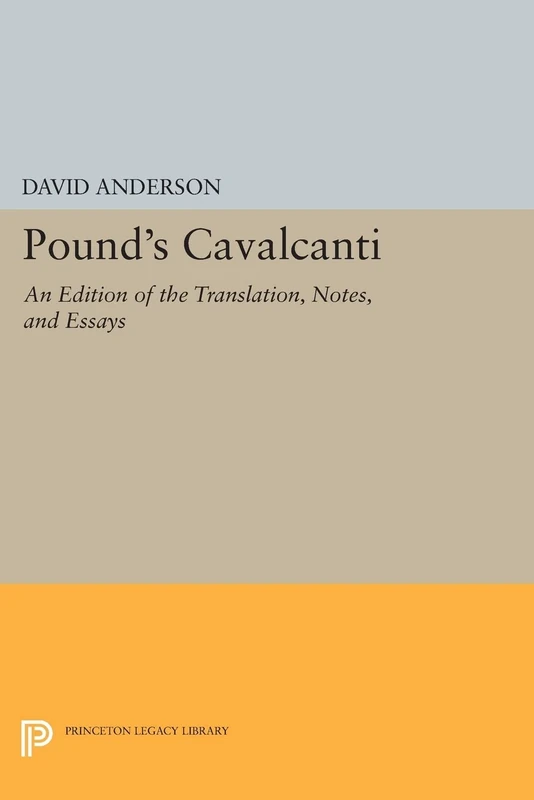 Pound's "Cavalcanti": An Edition of the Translation, Notes, and Essays (Princeton Legacy Library): 846